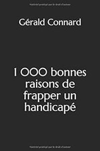 Gerald Connard - 1 000 bonnes raisons de frapper un handicapé