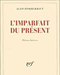 Alain Finkielkraut - L'imparfait du présent