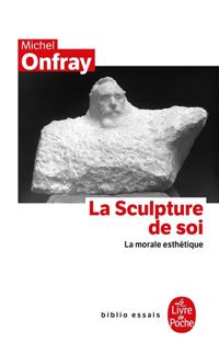 Couverture du livre La sculpture de soi - Michel Onfray