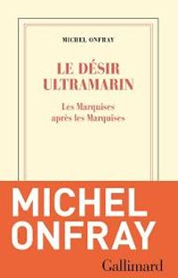 Michel Onfray - Le désir ultramarin