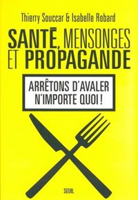 Thierry Souccar - Isabelle Robard - Santé, mensonges et propagande