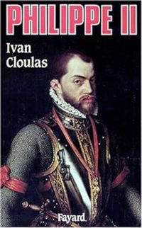 Ivan Cloulas - Philippe II