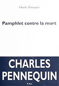 Charles Pennequin - Pamphlet contre la mort