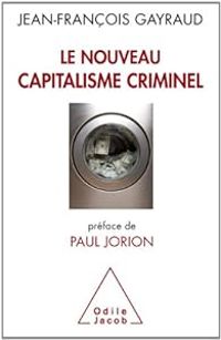 Jean Francois Gayraud - Le nouveau capitalisme criminel