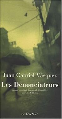 Juan Gabriel Vsquez - Les Dénonciateurs