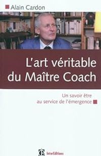 Alain Cardon - L'art véritable du maître coach 