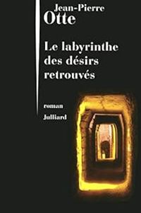 Couverture du livre Le labyrinthe des désirs retrouvés - Jean Pierre Otte