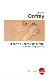 Michel Onfray - Théorie du corps amoureux 