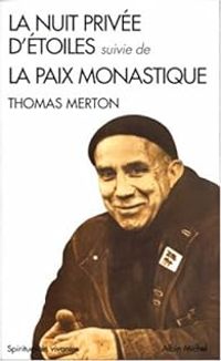 Thomas Merton - La nuit privée d'étoiles (suivie de) La paix monastique