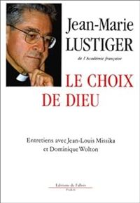 Jean Marie Lustiger - Dominique Wolton - Jean Louis Missika - Le choix de Dieu