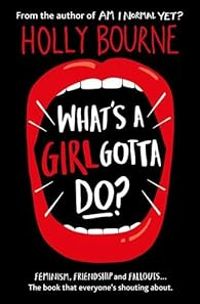 Holly Bourne - Whats a Girl Gotta Do ?