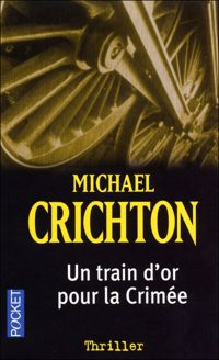 Michael Crichton - Train d'or pour la Crimée