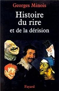 Georges Minois - Histoire du rire et de la dérision