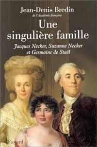 Jean Denis Bredin - Une singulière famille. Jacques Necker