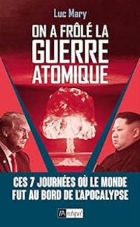 Luc Mary - On a frôlé la guerre atomique