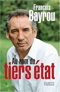 Francois Bayrou - Au nom du tiers état