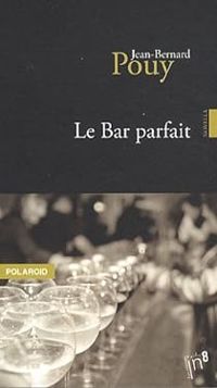 Jean Bernard Pouy - Le bar parfait