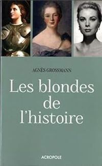 Agnes Grossmann - Les blondes de l'histoire