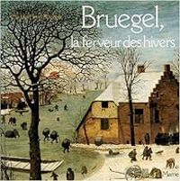 Claude Henri Rocquet - Bruegel, la ferveur des hivers