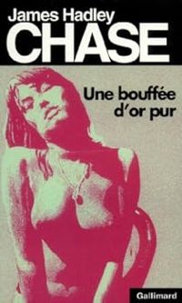 James Hadley Chase - Une bouffée d'or pur