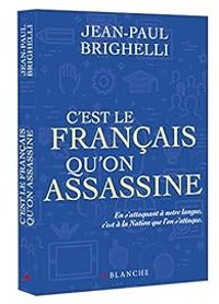 Jean Paul Brighelli - C'est le français qu'on assassine