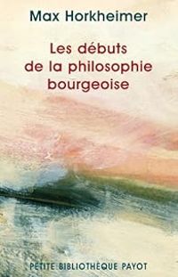 Max Horkheimer - Les Débuts de la philosophie bourgeoise de l'histoire