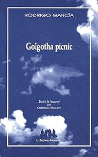 Rodrigo Garcia - Golgotha Picnic