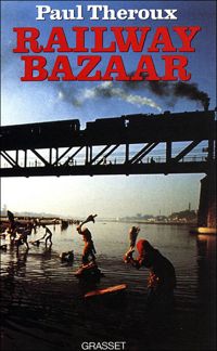 Paul Theroux - RAILWAY BAZAAR