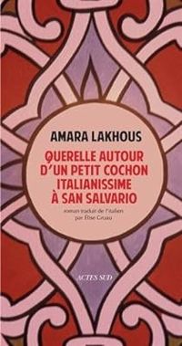 Amara Lakhous - Querelle autour d'un petit cochon italianissime à San Salvario
