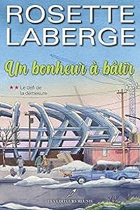 Rosette Laberge - Le défi de la démesure