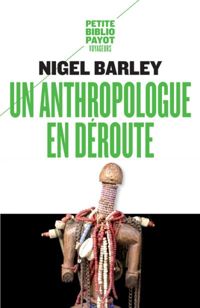 Nigel Barley - L'Anthropologue en déroute