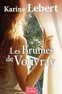 Karine Lebert - Les brumes de Vouvray