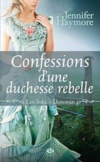 Jennifer Haymore - Confessions d'une duchesse rebelle