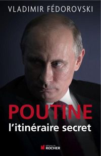 Vladimir Fedorovski - Poutine, l'itineraire secret