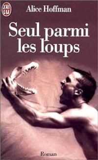 Alice Hoffman - Seul parmi les loups