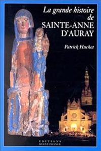 Patrick Huchet - La Grande histoire de Sainte-Anne d'Auray