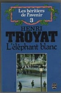 Henri Troyat - ELEPHANT BLANC