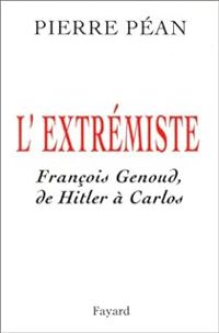 Pierre Pean - L'Extrémiste : François Genoud, de Hitler à Carlos
