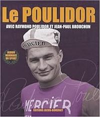 Raymond Poulidor - Jean Paul Brouchon - Le Poulidor