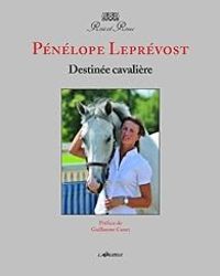 Penelope Leprevost - Pénélope Leprevost - Destinée cavalière