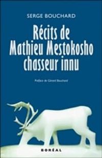 Serge Bouchard - Récits de Mathieu Mestokosho