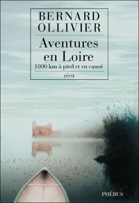 Bernard Ollivier - Aventures en Loire 