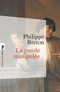 Philippe Breton - La parole manipulée