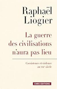 Raphal Liogier - La guerre des civilisations n'aura pas lieu