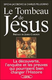 Simcha Jacobovici - Charles Pellegrino - TOMBEAU DE JESUS