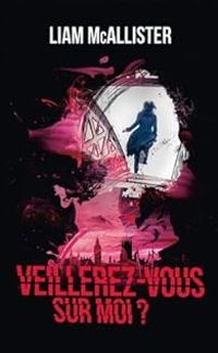 Liam Mcallister - Veillerez-vous sur moi ?
