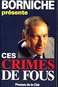 Roger Borniche - Ces crimes de fous