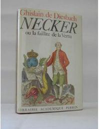 Ghislain De Diesbach - Necker ou la faillite de la vertu