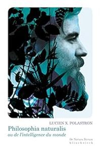 Lucien Xavier Polastron - Philosophia naturalis ou de l'intelligence du monde
