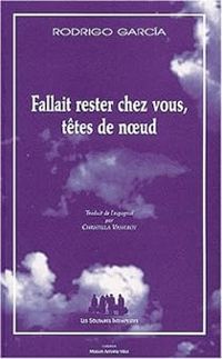 Rodrigo Garcia - Fallait rester chez vous, têtes de noeud